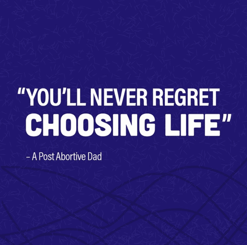 A quote from a post-abortive dad on a dark blue background that "You'll never regret choosing life. So you're pregnant.