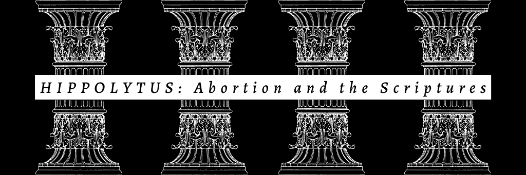 Hippolytus abortion and Scripture in The History of Christianity and Abortion