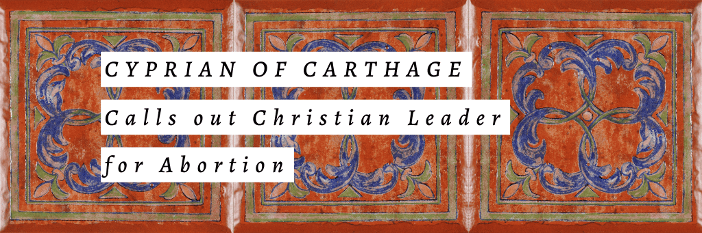 Cyprian of Carthage in The History of Christianity and Abortion