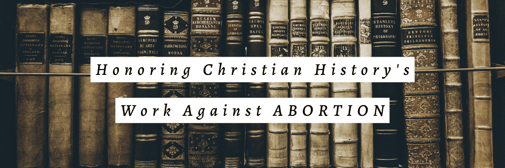 2Honoring Christian History’s Work Against Abortion