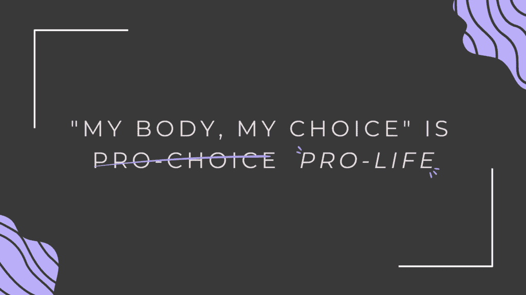 My body my choice and bodily autonomy is actually pro-life