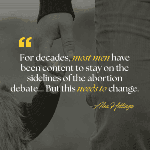 Quote for decade most men have been content to stay on the sidelines of the abortion debate, but this needs to change