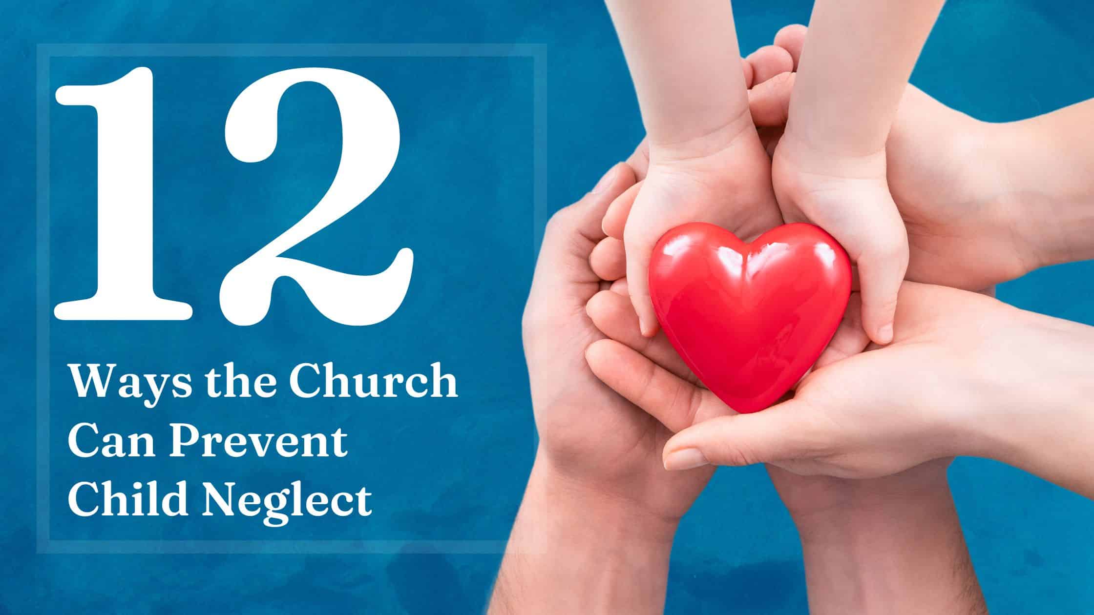 12 ways the church can prevent child neglect