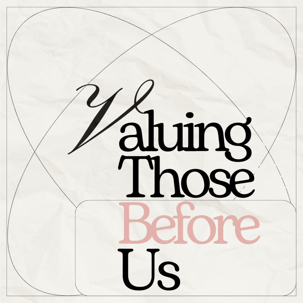 A text image that says, "Valuing those Before Us."