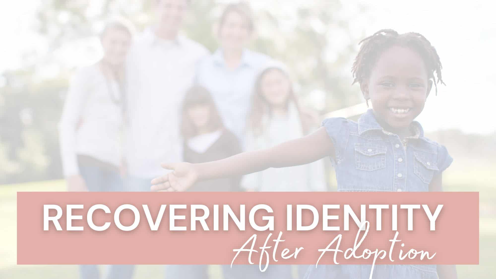 Recovering Identity After Adoption