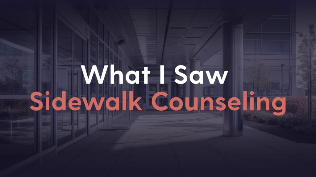 "What I Saw Sidewalk Counseling" Hero image with a faded out background of a sidewalk outside of a clinic and the title of the article.