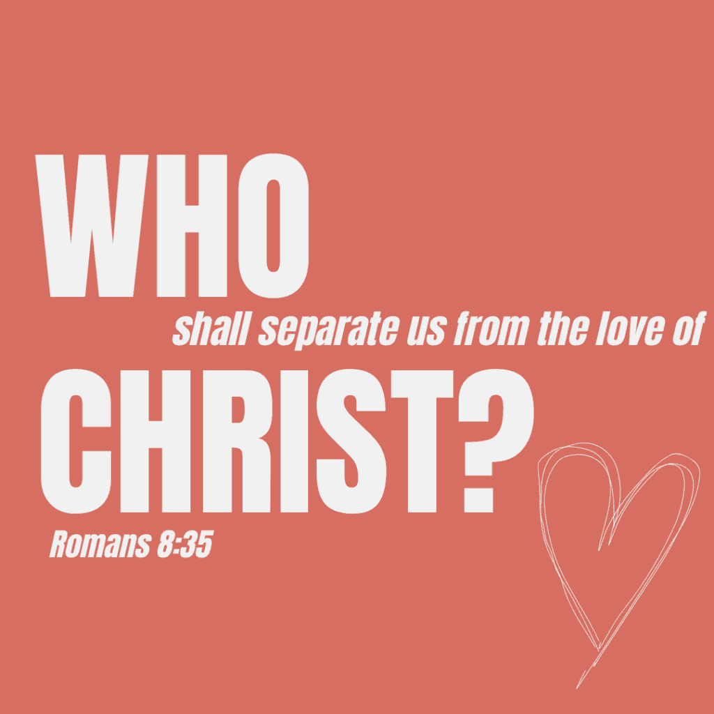 Image showing one of the verses about death, Romans 8:35, "Who shall separate us from the love of Christ?"