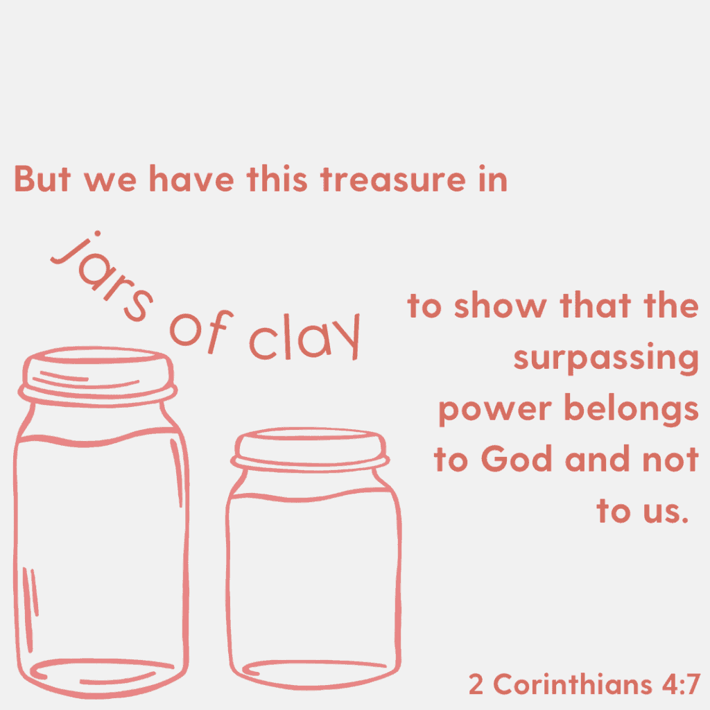 Image showing one of the Bible verses about death and the end of life, 2 Corinthians 4:7: "But we have this treasure in jars of clay to show that the surpassing power belongs to God and not to us."