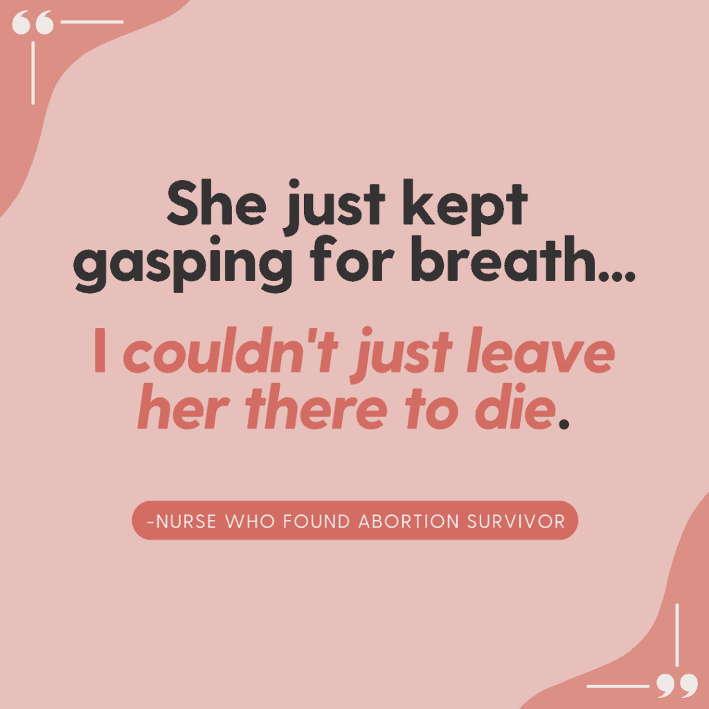 Abortion survivors quote. "She just kept gasping for breath. I couldn't just leave her there to die.