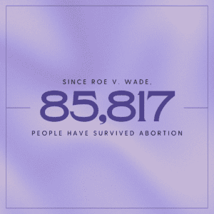 Since Roe v Wade there have been 85,817 babies who survived abortion