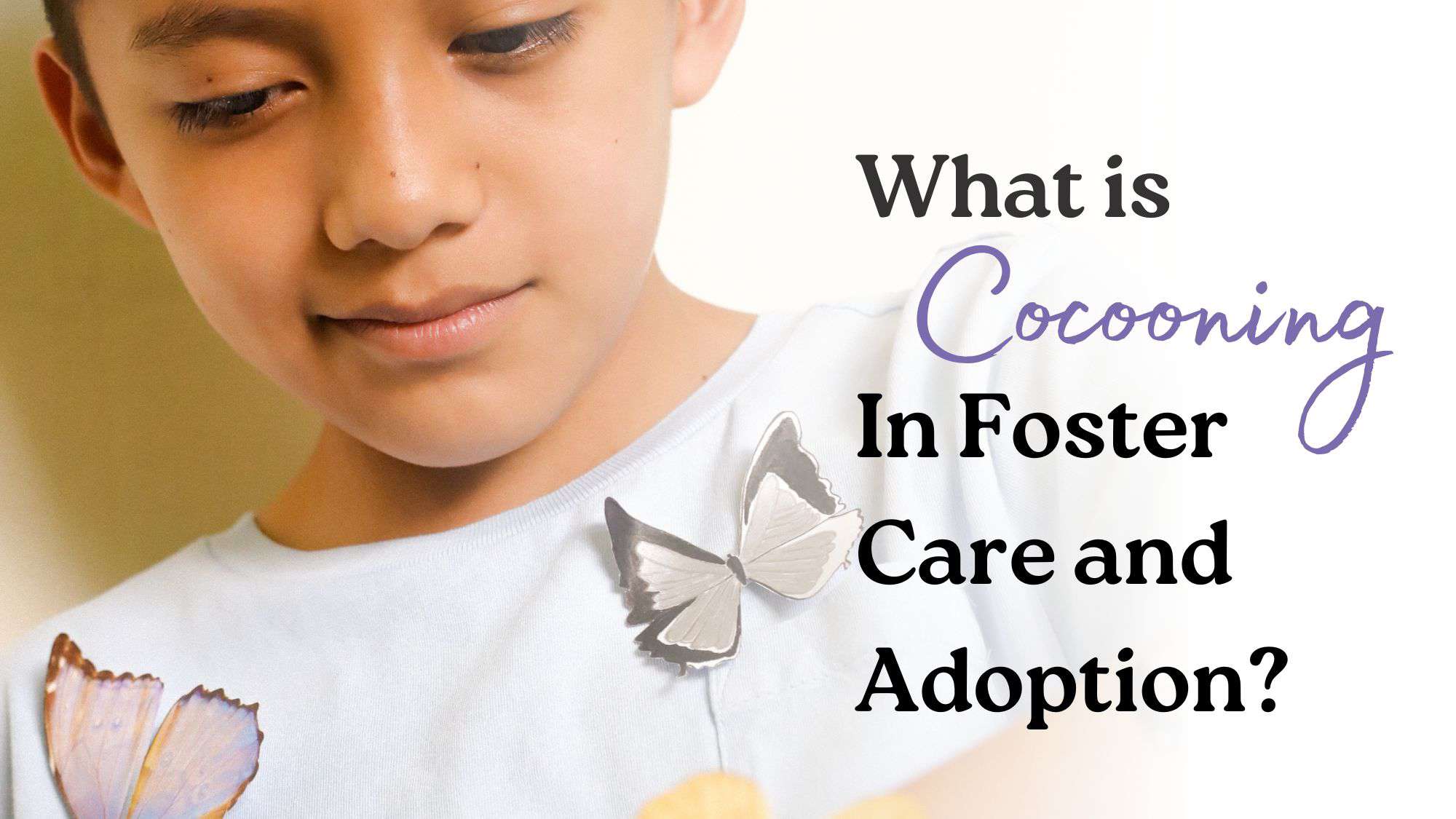 What is Cocooning in Foster Care and Adoption