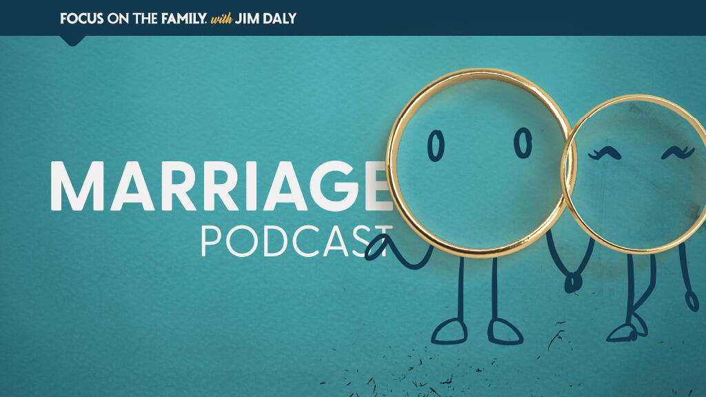 Focus on the Family Marriage Podcast