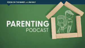 Focus on the Family Parenting Podcast