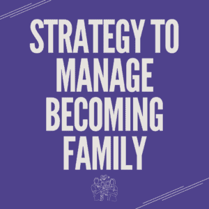 Text that states "Strategy to manage becoming a family."