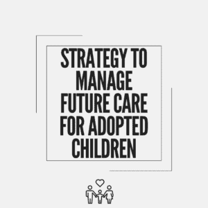 Text that states "Strategy to manage future care for adopted children"