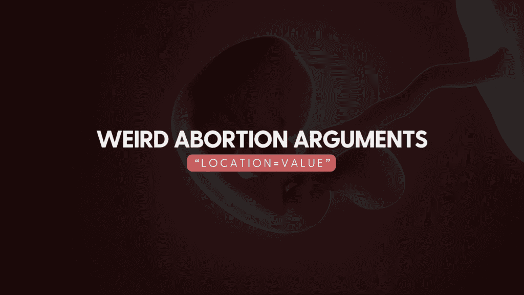 the weirdest abortion argument about how location determines your worth and fetus rights