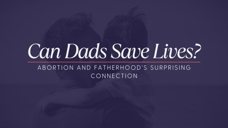 A faded image with a father holding his son over his arms that has a purple overlay. Large text in white that says the title: Can Dads Save Lives? Abortion and Fatherhood's Surprising Connection