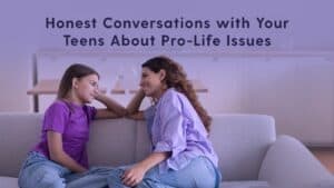 "Honest Conversations About Pro-Life Issues" graphic with a teen girl and mom having a conversation on a couch with these above them "Honest Conversations with Your Teens About Pro-Life Issues"