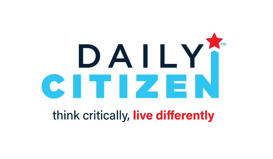 Daily Citizen - Think Critically, Live Differently