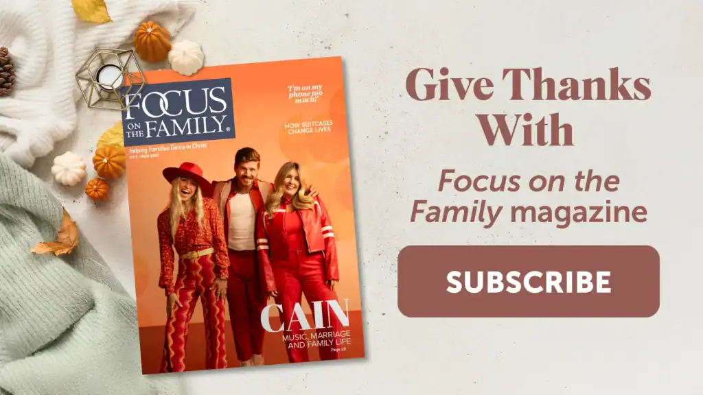 Cover of October November Focus on the Family magazine overlaying fall sweaters, small pumpkins and wire tea candle holder. Says "Give Thanks With Focus on the Family magazine. Subscribe"