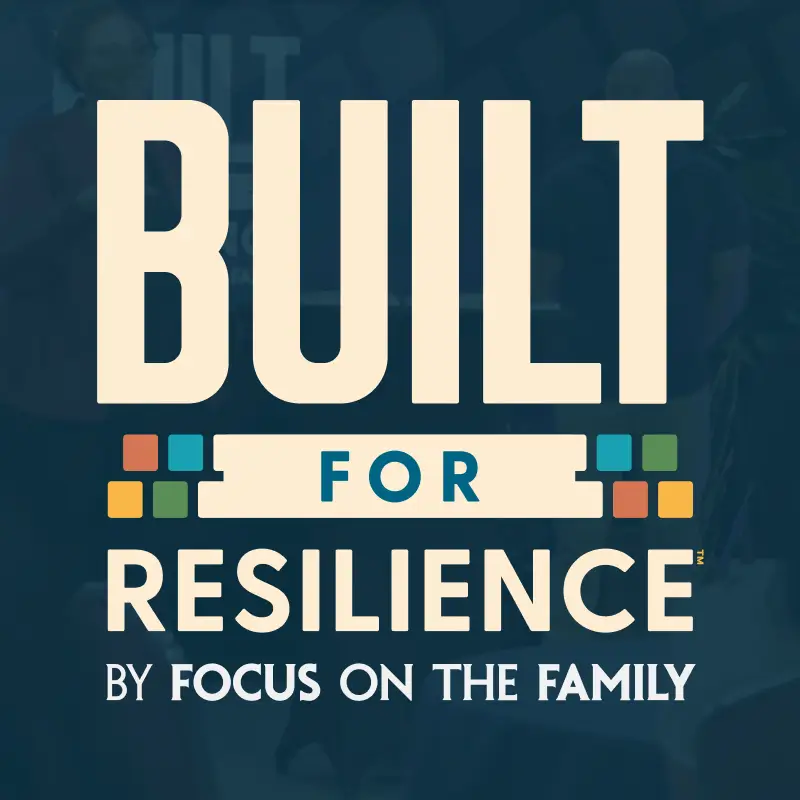 Built for Resilience - Focus on the Family