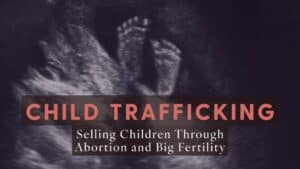 "Child Trafficking: Selling Children Through Abortion and Big Fertility" Hero image with an ultrasound picture of baby feet and the title of the article