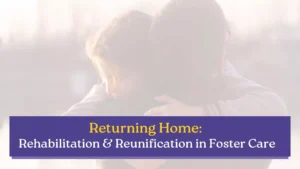 A parent and child embrace warmly, symbolizing reunification and foster care. Text overlay reads, “Returning Home: Rehabilitation & Reunification in Foster Care.”