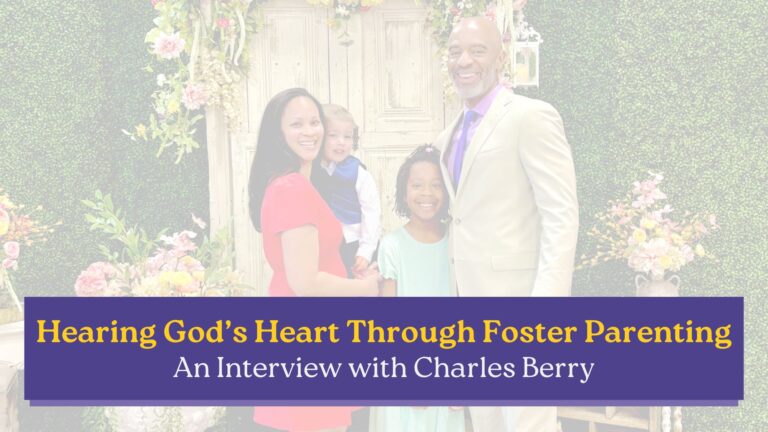 A smiling family of four stands together in front of a floral backdrop, representing the joy and connection often found in foster families. The text on the image reads, “Hearing God’s Heart Through Foster Parenting — An Interview with Charles Berry.”