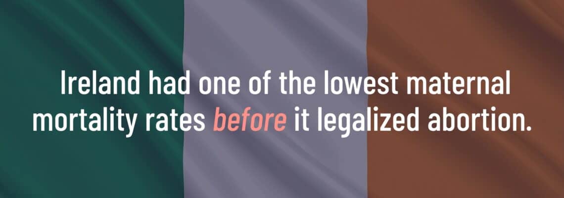 "Abortion Around The World" graphic with an image of the Ireland flag in the background and the words, "Ireland had one of the lowest maternal mortality rates before it legalized abortion."