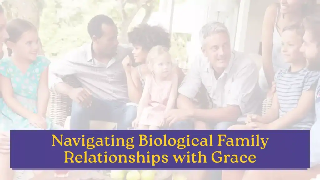 Here are both: Alt Text: A diverse group of adults and children gathered together outdoors in warm conversation, above the title "Navigating Biological Family Relationships with Grace" — a foster care resource on building compassionate connections with biological family members.