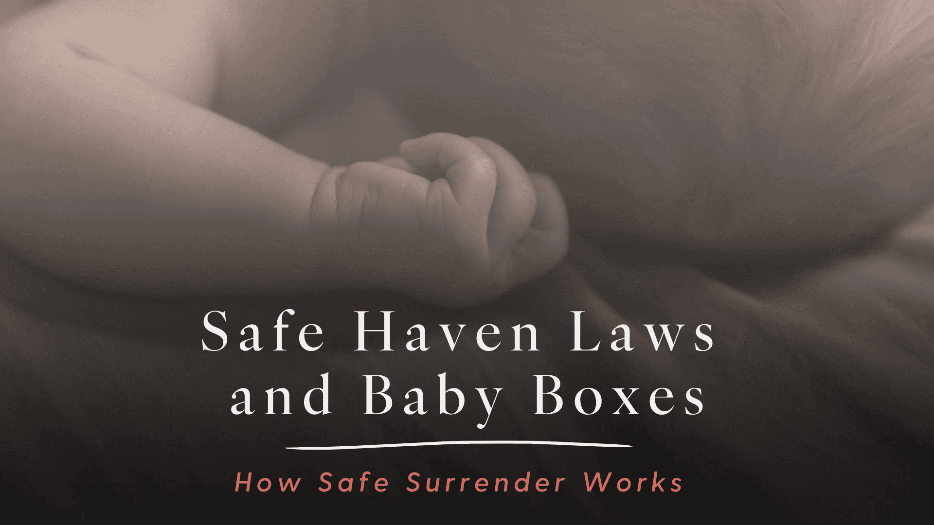 Picture of baby hand talking about Safe Haven Laws and Baby Boxes
