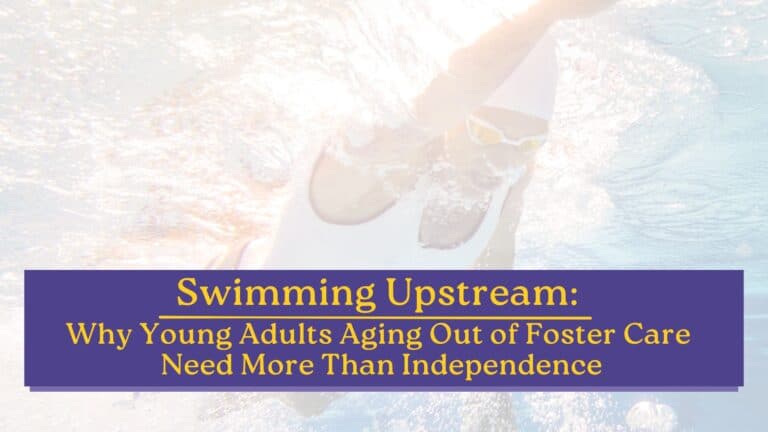 Article cover for "Swimming Upstream: Why Young Adults Aging Out of Foster Care Need More Than Independence," featuring an overhead view of a swimmer and a purple and gold title banner.