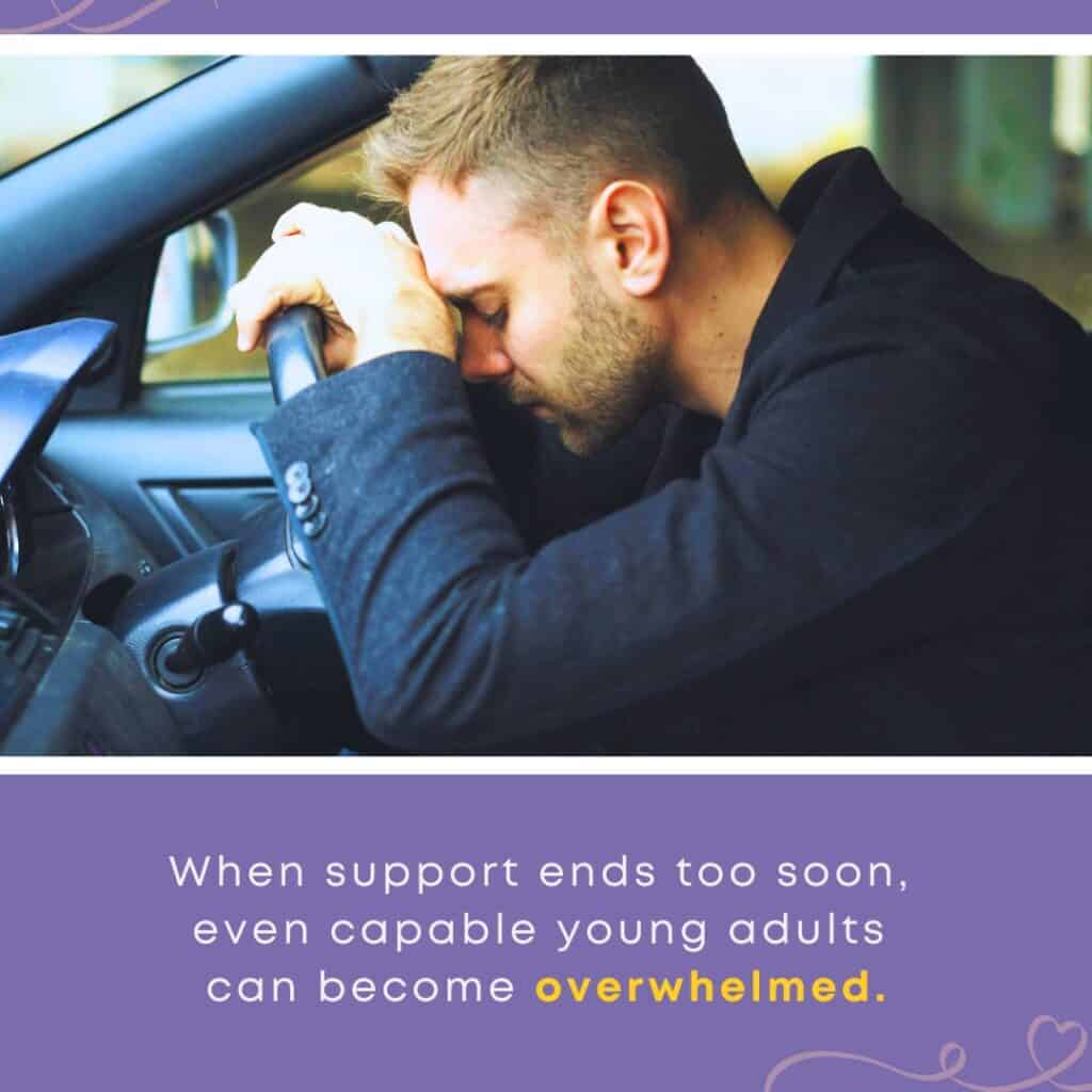 A distressed young man resting his head on a car steering wheel, illustrating the overwhelm experienced by young adults aging out of foster care. A purple banner below reads: "When support ends too soon, even capable young adults can become overwhelmed."