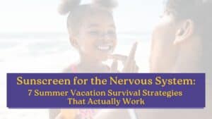 Cover image for the article "Sunscreen for the Nervous System," showing a smiling girl at the beach with sunscreen on her nose, promoting summer vacation strategies to support a child's nervous system.