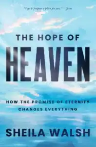 The Hope of Heaven by Sheila Walsh