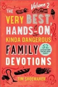 Cover of the book "The Very Best, Hands-On, Kinda Dangerous Family Devotions Vol. 2"